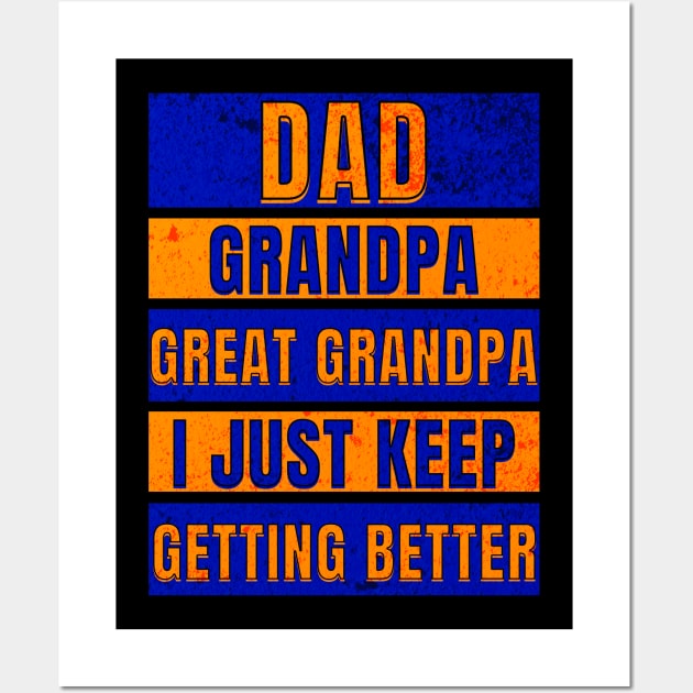 Dad Grandpa Great Grandpa I just keep getting better Wall Art by JJ Art Space